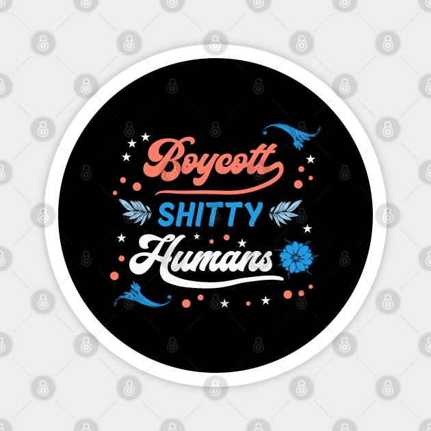 Boycott Shitty People - Funny Sayings Magnet by karutees
